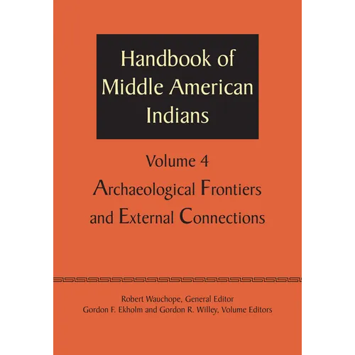 Handbook of Middle American Indians, Volume 4: Archaeological Frontiers and External Connections