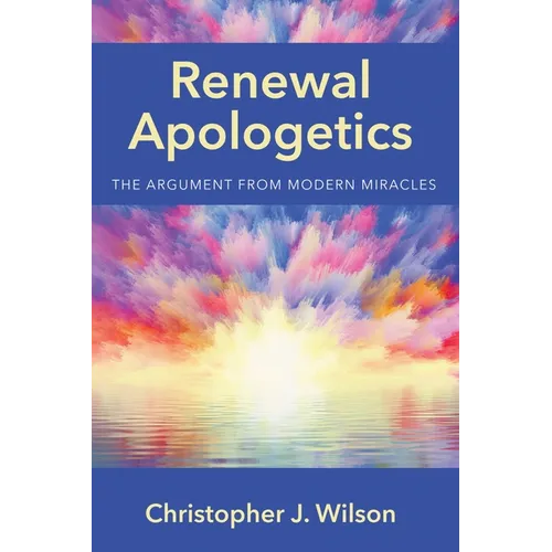Renewal Apologetics: The Argument from Modern Miracles