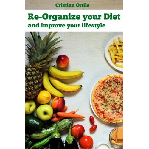 Re-organize your diet: and improve your life