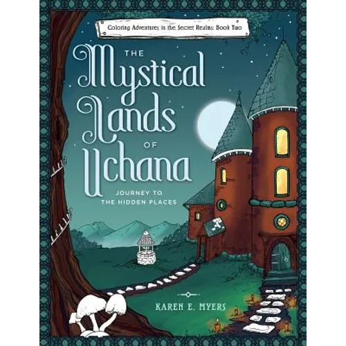 The Mystical Lands of Uchana: Coloring Adventures in the Secret Realms: Book Two: Journey to the Hidden Places