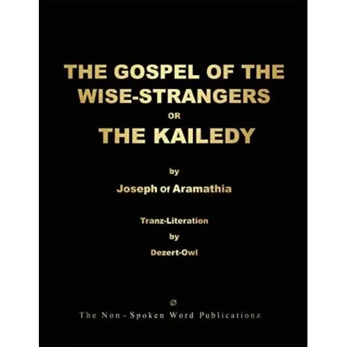 THE GOSPEL OF THE WISE-STRANGERS OR THE KAILEDY [Black & White Format]