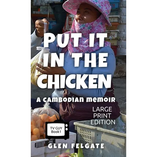 Put it in the Chicken - LARGE PRINT: A Cambodian memoir