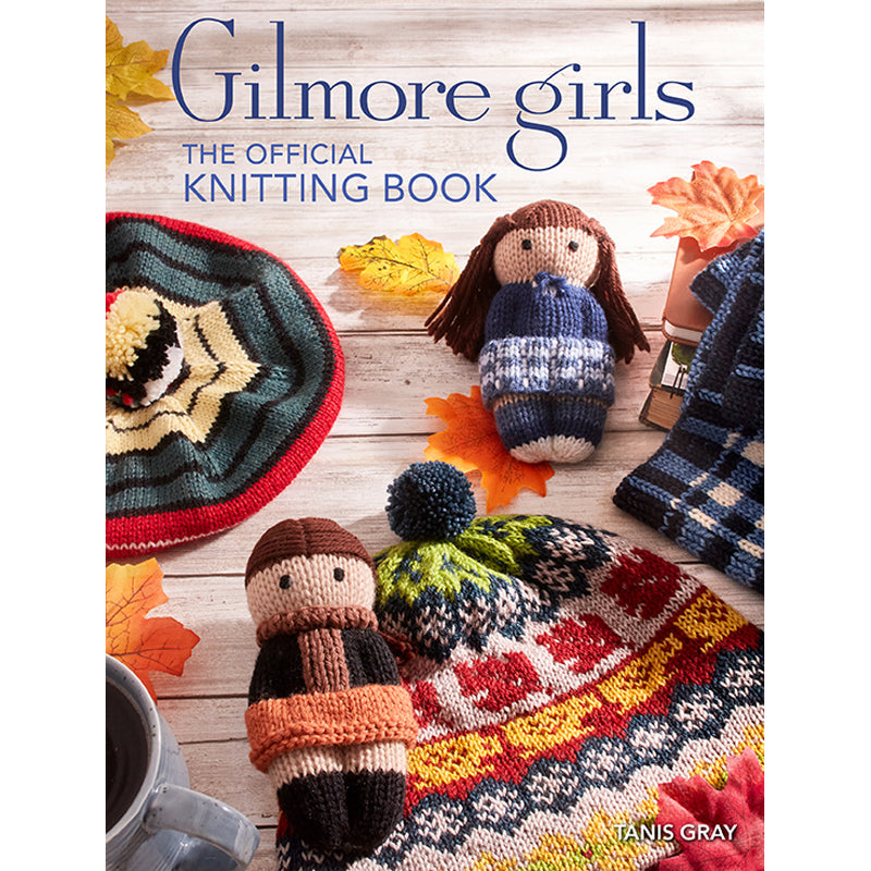 Gilmore Girls: The Official Knitting Book Hardcover Book