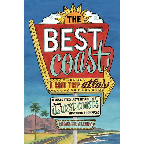 The Best Coast: A Road Trip Atlas: Illustrated Adventures Along the West Coasts Historic Highways (Travel Guide to Washington, Oregon, California & Pc