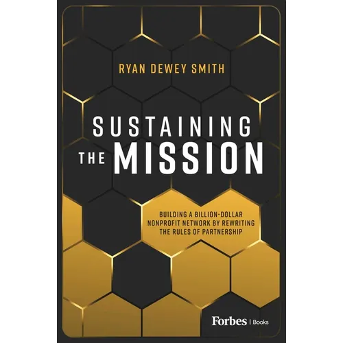 Sustaining the Mission: Building a Billion-Dollar Nonprofit Network by Rewriting the Rules of Partnership