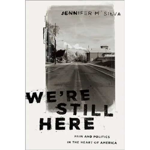 We're Still Here: Pain and Politics in the Heart of America