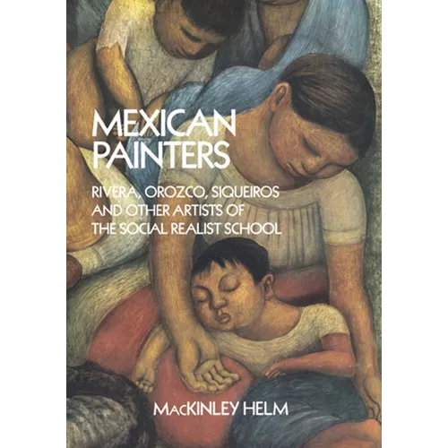 Mexican Painters: Rivera, Orozco, Siqueiros, and Other Artists of the Social Realist School