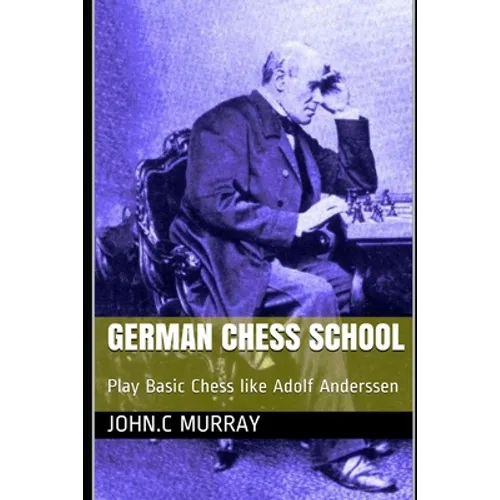 German Chess School: Play Basic Chess like Adolf Anderssen