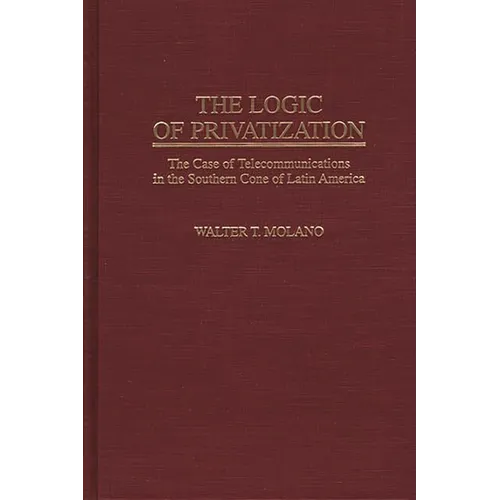 The Logic of Privatization: The Case of Telecommunications in the Southern Cone of Latin America