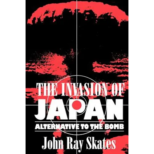 The Invasion of Japan: Alternative to the Bomb