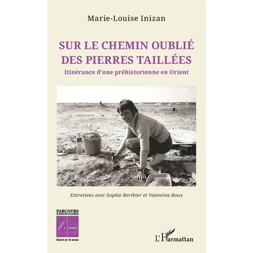 Sur le chemin oublié des pierres taillées: Itinérance d'une préhistorienne en Orient