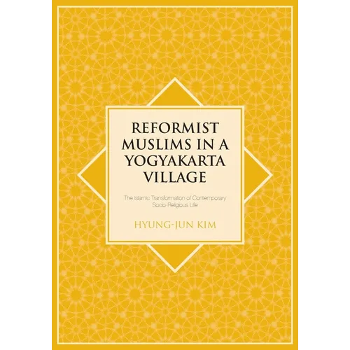 Reformist Muslims in a Yogyakarta Village: The Islamic Transformation of Contemporary Socio-Religious Life
