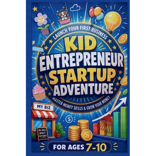 Kid Entrepreneur Startup Adventure: Launch Your First Business, Master Money Skills & Grow Your Money: For 7-10 Year Olds