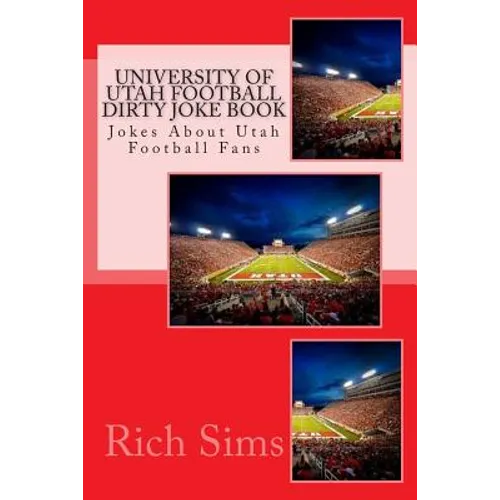 University of Utah Football Dirty Joke Book: Jokes About Utah Football Fans