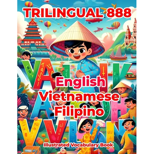 Trilingual 888 English Vietnamese Filipino Illustrated Vocabulary Book: Colorful Edition
