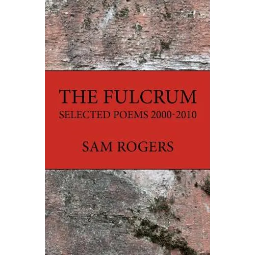The Fulcrum: Selected Poems 2000 - 2010