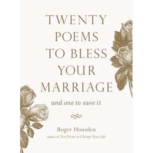Twenty Poems to Bless Your Marriage: And One to Save It