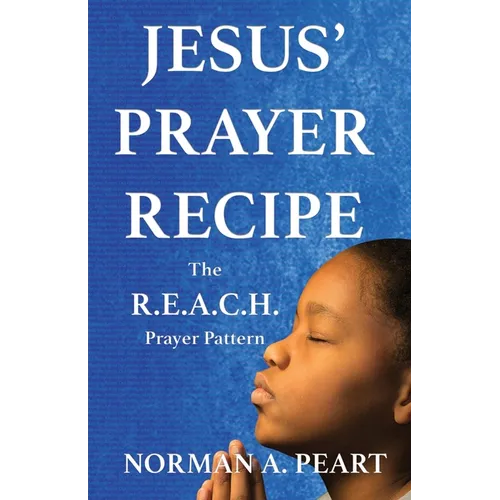 Jesus' Prayer Recipe: The R.E.A.C.H. Prayer Pattern