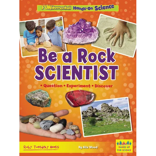 Be a Rock Scientist: Question, Experiment, Discover