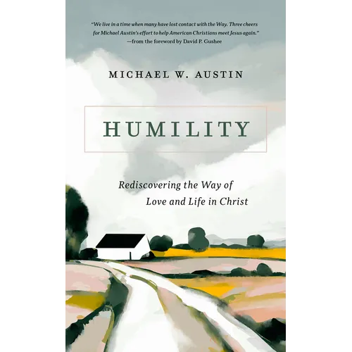 Humility: Rediscovering the Way of Love and Life in Christ