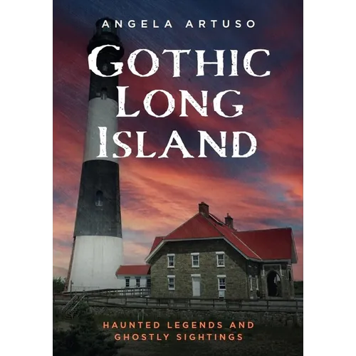 Gothic Long Island: Haunted Legends and Ghostly Sightings
