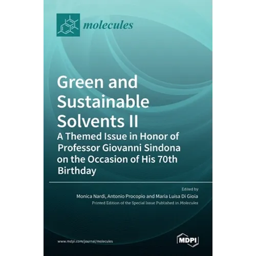 Green and Sustainable Solvents II: A Themed Issue in Honor of Professor Giovanni Sindona on the Occasion of His 70th Birthday: A Themed Issue in Honor