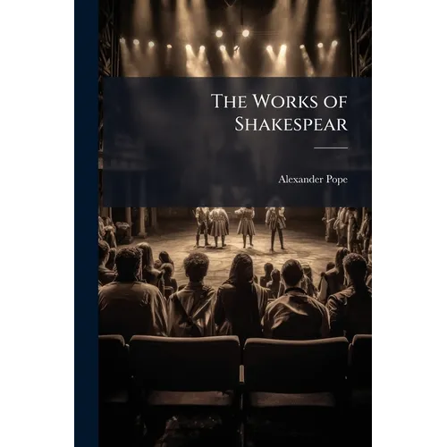 The Works of Shakespear: The Comedy of Errors. the Winter's Tale. the Life and Death of King John. King Richard II