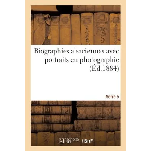 Biographies Alsaciennes Avec Portraits En Photographie. Série 5