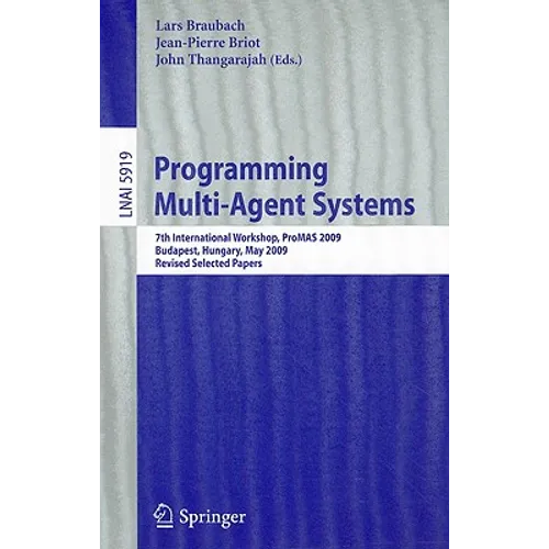 Programming Multi-Agent Systems: 7th International Workshop, ProMAS 2009, Budapest, Hungary, May 10-15, 2009, Revised Selected Papers