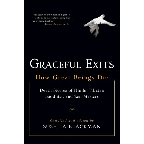 Graceful Exits: How Great Beings Die: Death Stories of Hindu, Tibetan Buddhist, and Zen Masters
