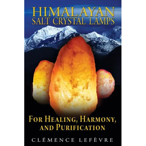 Himalayan Salt Crystal Lamps: For Healing, Harmony, and Purification