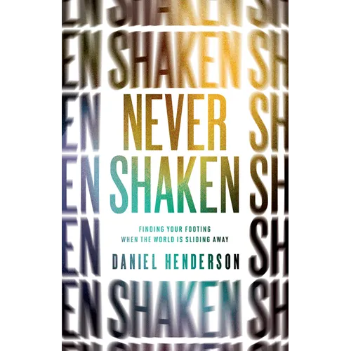 Never Shaken: Finding Your Footing When the World Is Sliding Away