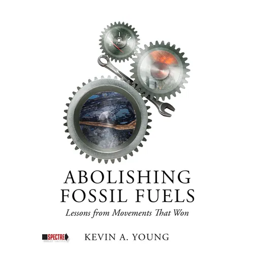 Abolishing Fossil Fuels: Lessons from Movements That Won
