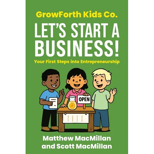 GrowForth Kids Co. Let's Start a Business!: Your First Steps into Entrepreneurship