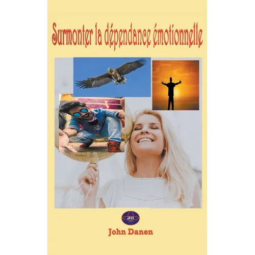 Surmonter la Dépendance Émotionnelle