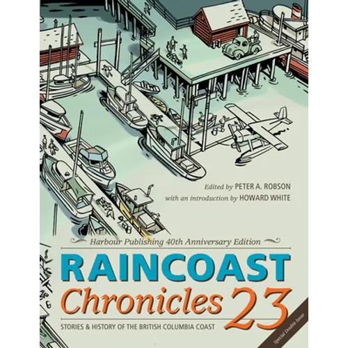 Raincoast Chronicles 23: Harbour Publishing 40th Anniversary Edition