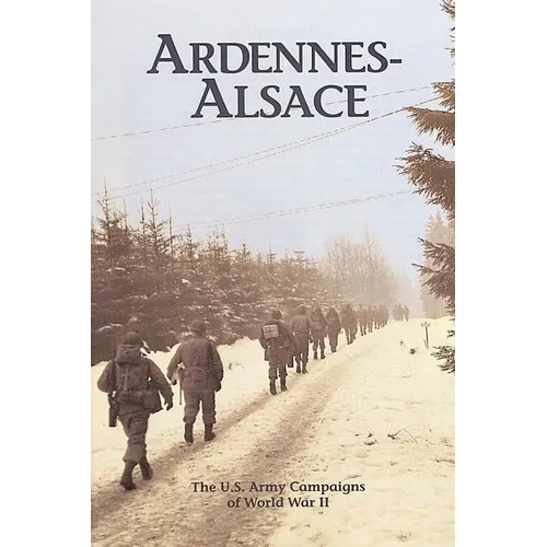 Ardennes-Alsace: The U.S. Army Campaigns of World War II