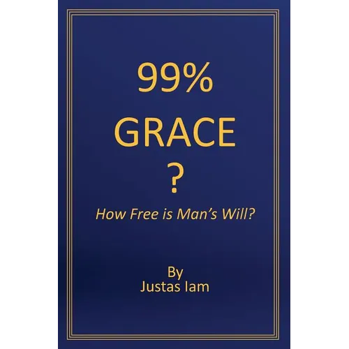 99% Grace: How Free is Man's Will?