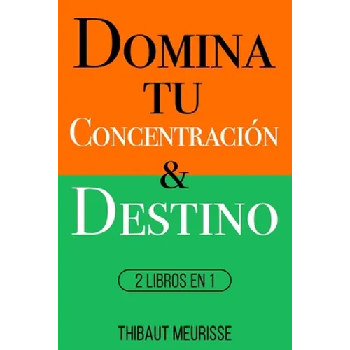Domina Tu Concentración & Tu Destino: 2 Libros en 1