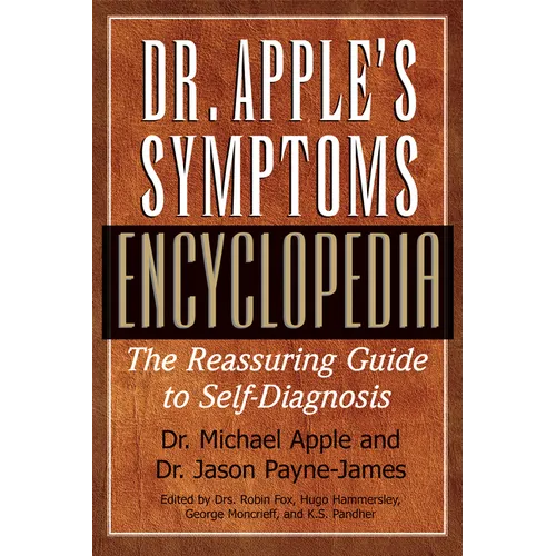 Dr. Apple's Symptoms Encyclopedia: The Reassuring Guide to Self-Diagnosis