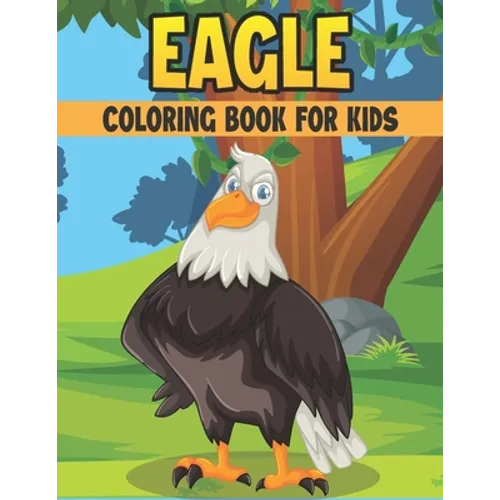 Eagle Coloring Book For Kids: 50 Cute Eagle Designs for Kids And Toddlers