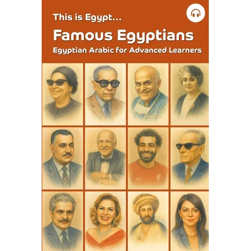 This is Egypt... Famous Egyptians: Egyptian Arabic for Advanced Learners