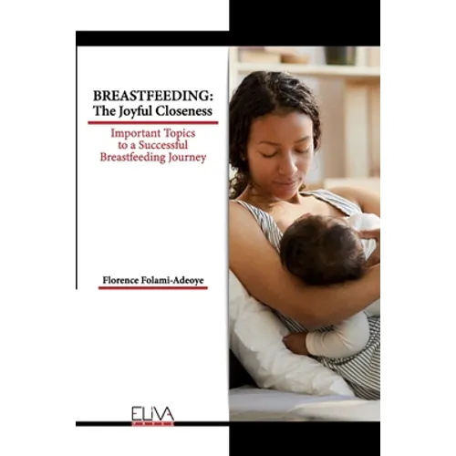 Breastfeeding: The Joyful Closeness: Important Topics to a Successful Breastfeeding Journey
