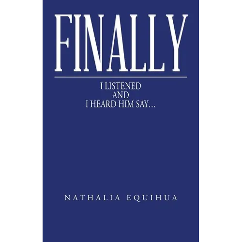 Finally I Listened and I Heard Him Say...