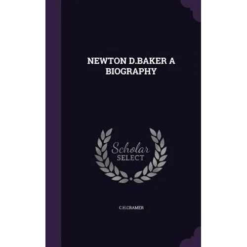 Newton D.Baker a Biography