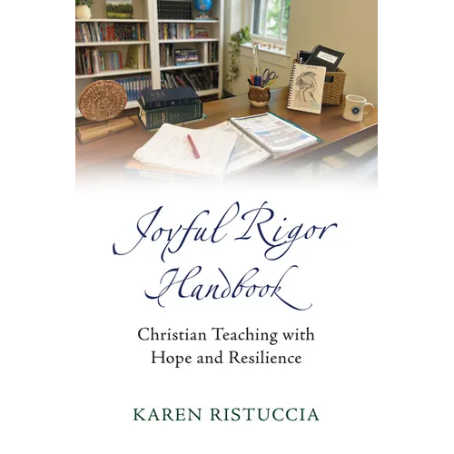 Joyful Rigor Handbook: Christian Teaching with Resilience and Hope