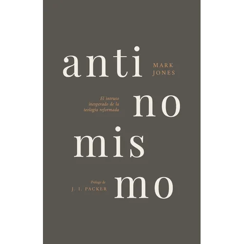 Antinomismo: El Intruso Inesperado de la Teología Reformada