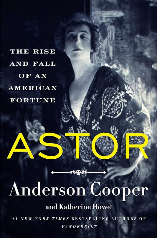 Astor: The Rise and Fall of an American Fortune