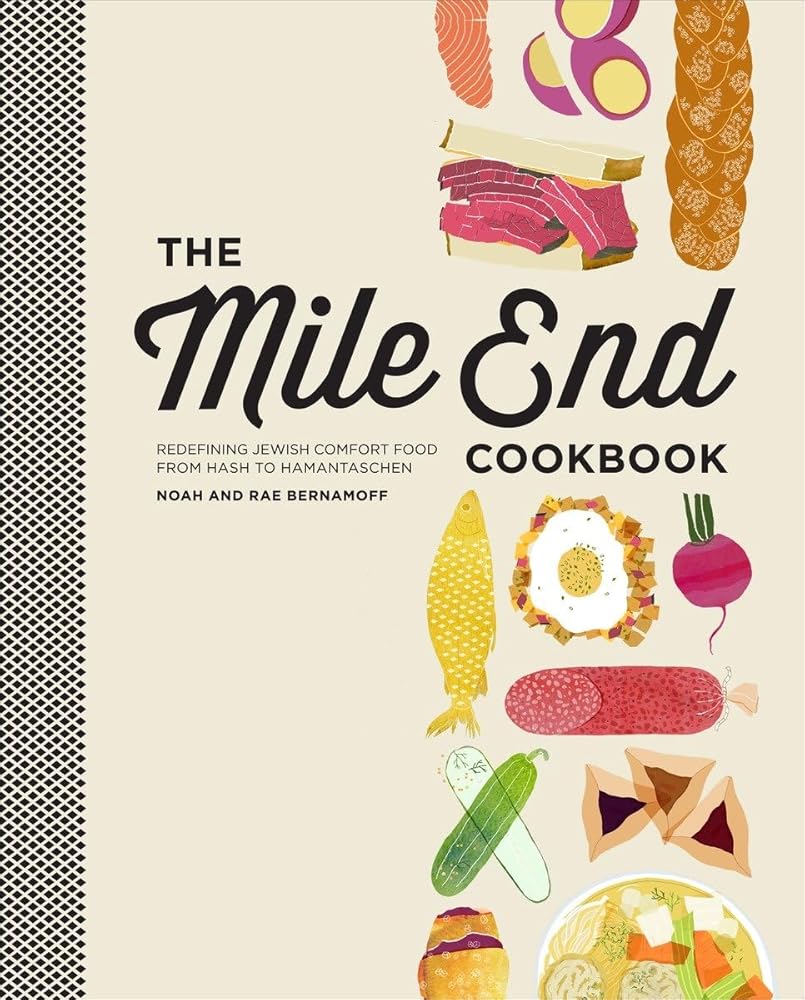The Mile End Cookbook: Redefining Jewish Comfort Food from Hash to Hamantaschen