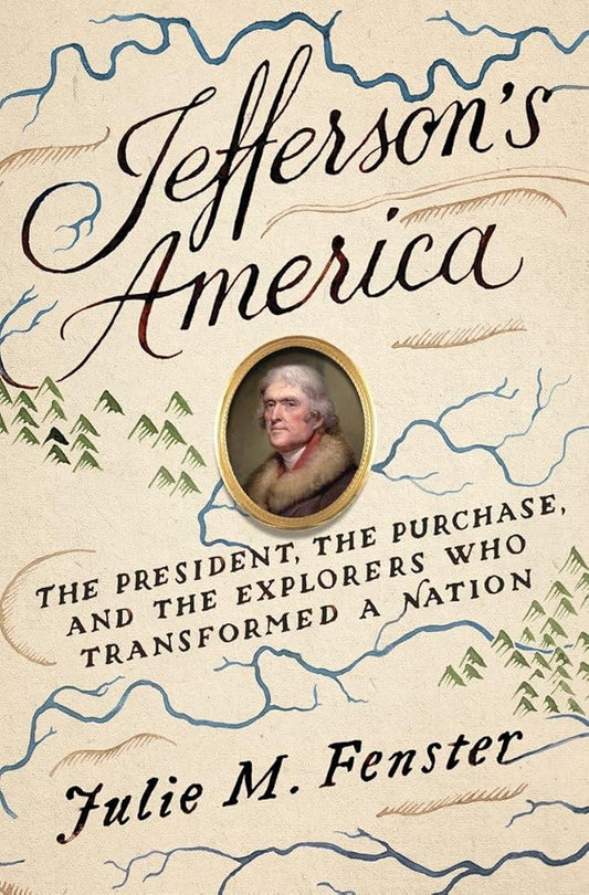 Jefferson's America: The President, the Purchase, and the Explorers Who Transformed a Nation